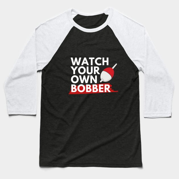 Watch your own bobber Baseball T-Shirt by MN Favorites